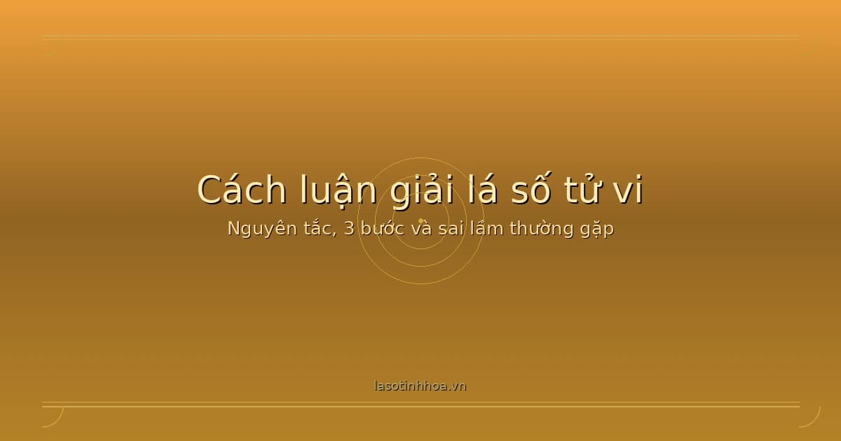 Minh họa cách luận giải lá số tử vi với các nguyên tắc cốt lõi và bảng tra cứu