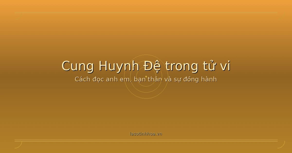 Minh họa cung Huynh Đệ trong tử vi về anh em bạn thân và sự đồng hành