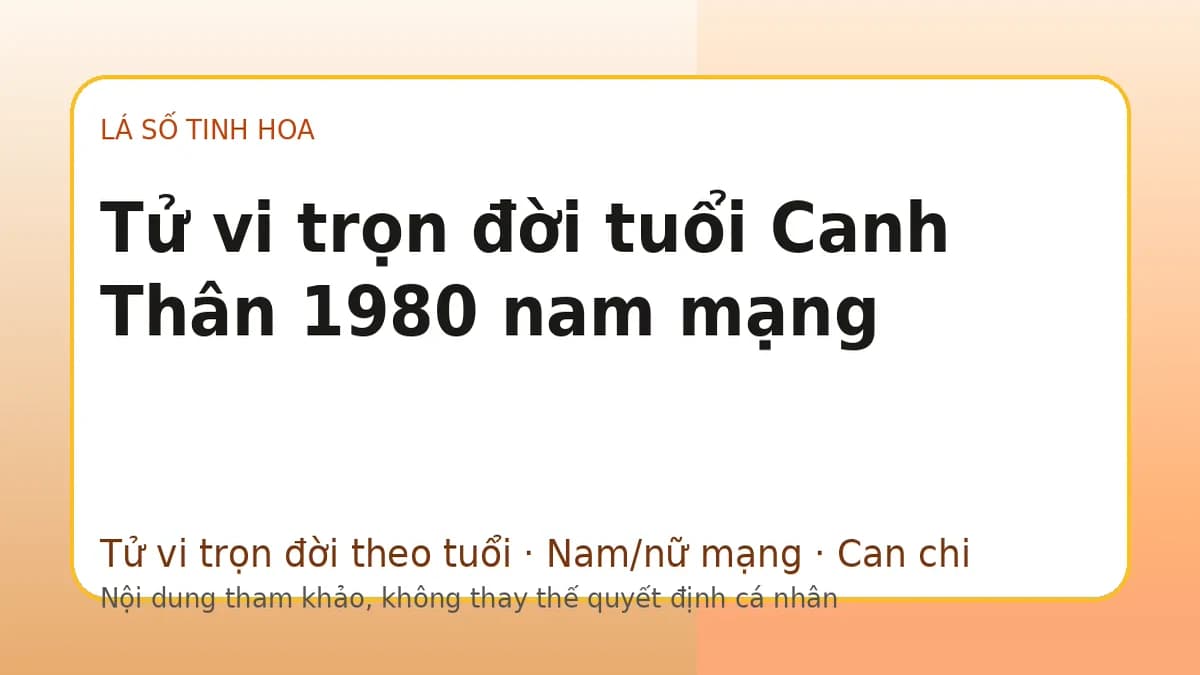 Minh họa Tử vi trọn đời tuổi Canh Thân 1980 nam mạng trên Lá số tinh hoa